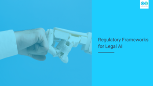 Regulatory Frameworks for AI and Legal Tech